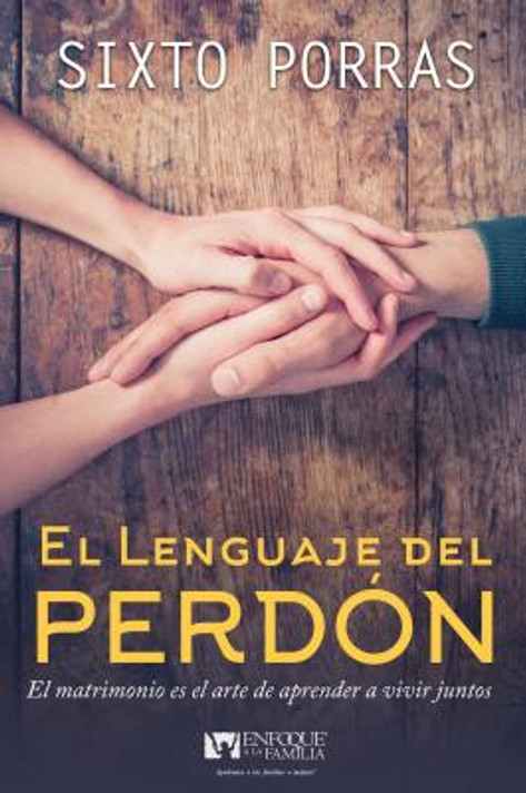 El Lenguaje del Perdon: El No Perdonar Te Roba La Capacidad de Amar El Lenguaje del Perdon: El No Perdonar Te Roba La Capacidad de Amar