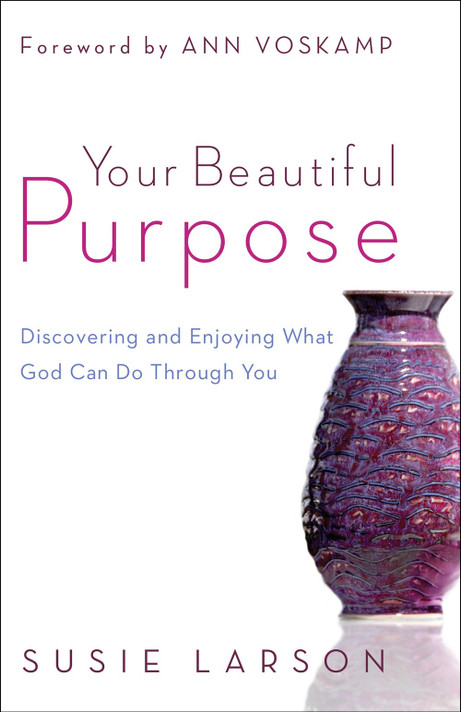 Your Beautiful Purpose: Discovering and Enjoying What God Can Do Through You Your Beautiful Purpose: Discovering and Enjoying What God Can Do Through You