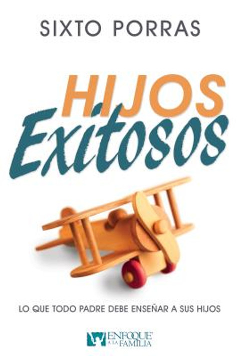 Hijos Exitosos: Lo Que Todo Padre Debe Enseñar a Sus Hijos Hijos Exitosos: Lo Que Todo Padre Debe Enseñar a Sus Hijos