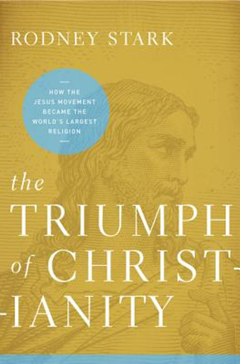 The Triumph of Christianity: How T Pb: How the Jesus Movement Became the World's Largest Religion The Triumph of Christianity: How T Pb: How the Jesus Movement Became the World's Largest Religion