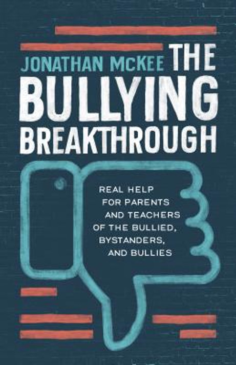 The Bullying Breakthrough: Real Help for Parents and Teachers