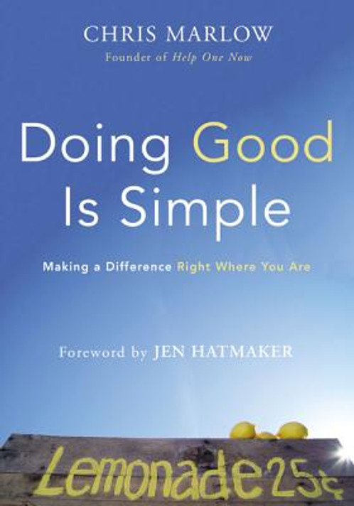 Doing Good Is Simple: Making a Difference Right Where You Are Doing Good Is Simple: Making a Difference Right Where You Are