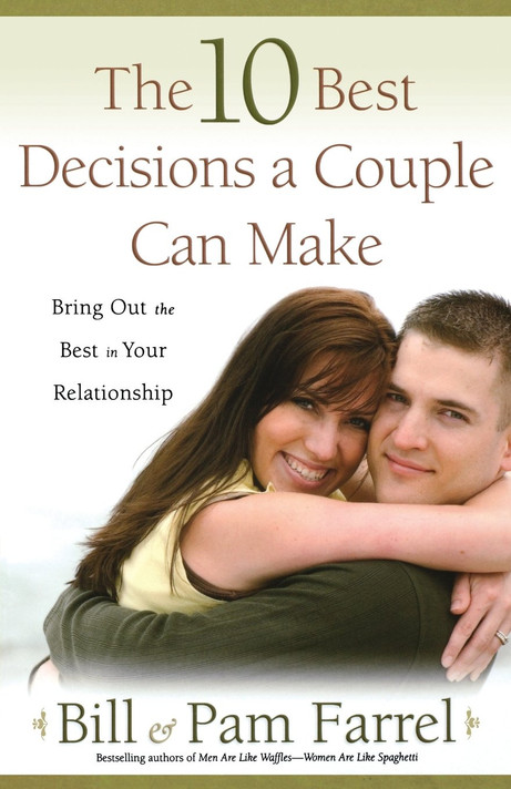 The 10 Best Decisions a Couple Can Make: Bringing Out the Best in Your Relationship The 10 Best Decisions a Couple Can Make: Bringing Out the Best in Your Relationship