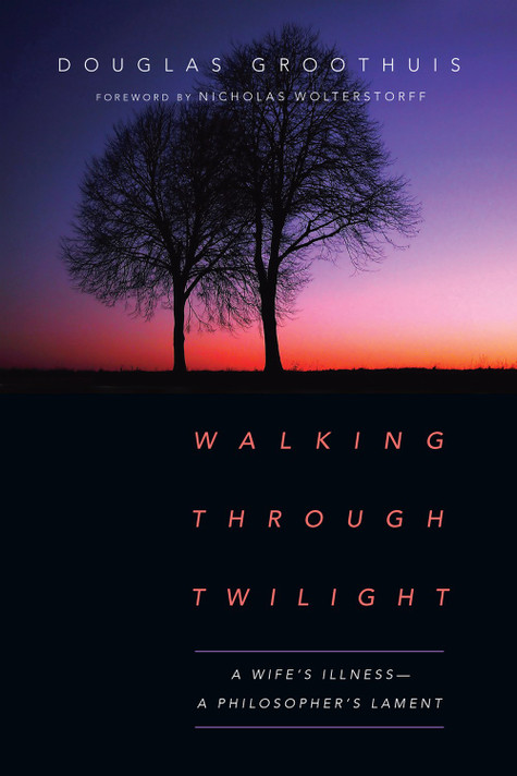 Walking Through Twilight: A Wife's Illness--A Philosopher's Lament Walking Through Twilight: A Wife's Illness--A Philosopher's Lament