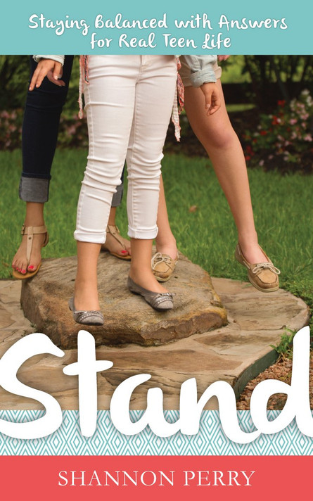 Stand: Staying Balanced with Answers for Real Teen Life Stand: Staying Balanced with Answers for Real Teen Life