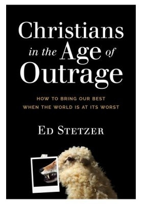 Christians in the Age of Outrage: How to Bring our Best When the World is at its Worst