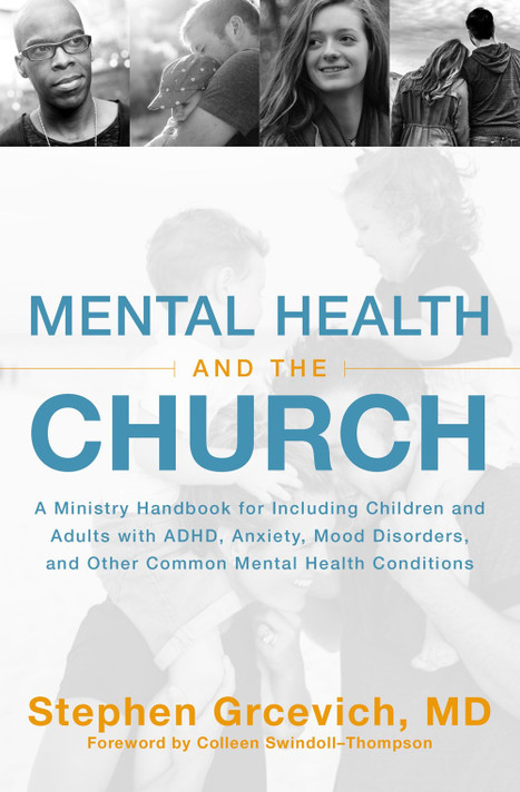 Mental Health and the Church: A Ministry Handbook for Including Children and Adults with Adhd, Anxiety, Mood Disorders, and Other Common Mental Heal Mental Health and the Church: A Ministry Handbook for Including Children and Adults with Adhd, Anxiety, Mood Disorders, and Other Common Mental Heal