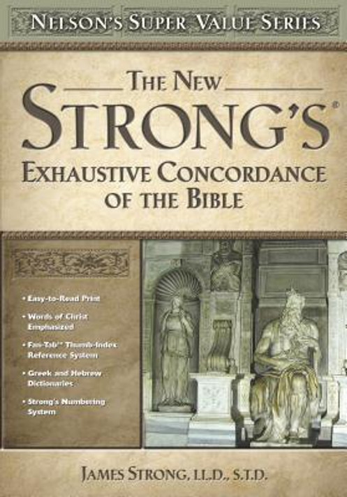 The New Strong's Exhaustive Concordance of the Bible The New Strong's Exhaustive Concordance of the Bible