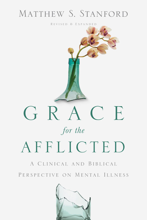 Grace for the Afflicted: A Clinical and Biblical Perspective on Mental Illness (Revised and Expanded) Grace for the Afflicted: A Clinical and Biblical Perspective on Mental Illness (Revised and Expanded)