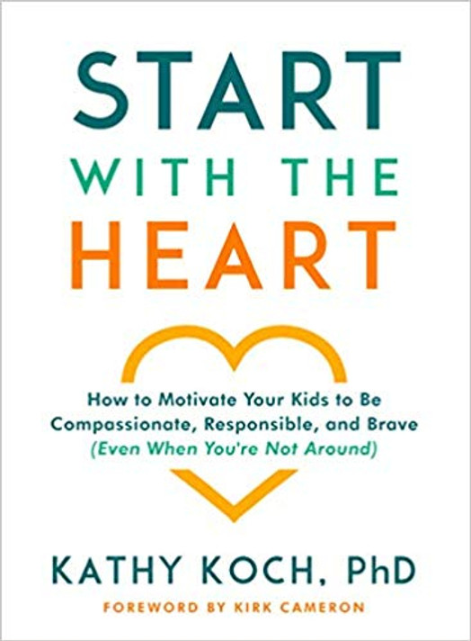 Start with the Heart: How to Motivate Your Kids to Be Compassionate, Responsible, and Brave (Even When You're Not Around) Start with the Heart: How to Motivate Your Kids to Be Compassionate, Responsible, and Brave (Even When You're Not Around)