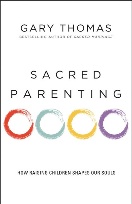 Sacred Parenting: How Raising Children Shapes Our Souls Sacred Parenting: How Raising Children Shapes Our Souls