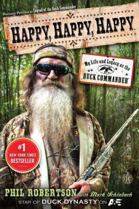 Happy, Happy, Happy: My Life and Legacy as the Duck Commander Happy, Happy, Happy: My Life and Legacy as the Duck Commander