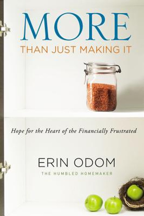 More Than Just Making It: Hope for the Heart of the Financially Frustrated More Than Just Making It: Hope for the Heart of the Financially Frustrated