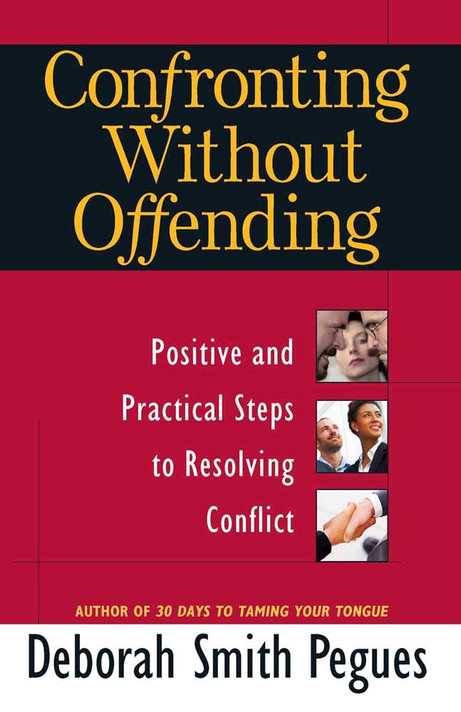 Confronting Without Offending: Positive and Practical Steps to Resolving Conflict Confronting Without Offending: Positive and Practical Steps to Resolving Conflict