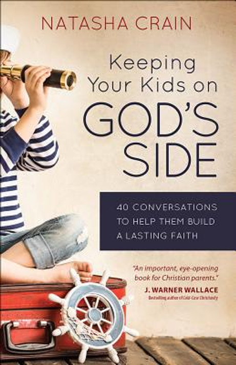 Keeping Your Kids on God's Side: 40 Conversations to Help Them Build a Lasting Faith Keeping Your Kids on God's Side: 40 Conversations to Help Them Build a Lasting Faith