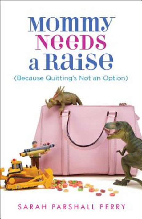 Mommy Needs a Raise (Because Quitting's Not an Option) Mommy Needs a Raise (Because Quitting's Not an Option)
