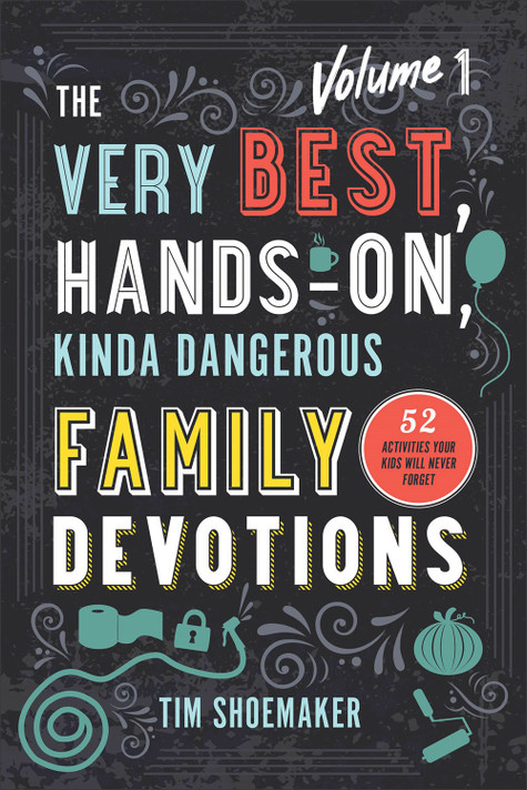 The Very Best, Hands-On, Kinda Dangerous Family Devotions: 52 Activities Your Kids Will Never Forget The Very Best, Hands-On, Kinda Dangerous Family Devotions: 52 Activities Your Kids Will Never Forget