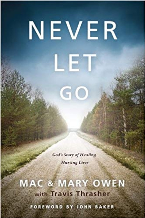 Never Let Go: God's Story of Healing Hurting Lives Never Let Go: God's Story of Healing Hurting Lives
