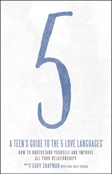 A Teen's Guide to the 5 Love Languages: How to Understand Yourself and Improve All Your Relationships A Teen's Guide to the 5 Love Languages: How to Understand Yourself and Improve All Your Relationships