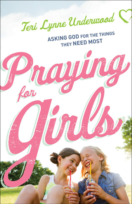 Praying for Girls: Asking God for the Things They Need Most Praying for Girls: Asking God for the Things They Need Most