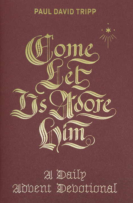 Come, Let Us Adore Him: A Daily Advent Devotional Come, Let Us Adore Him: A Daily Advent Devotional