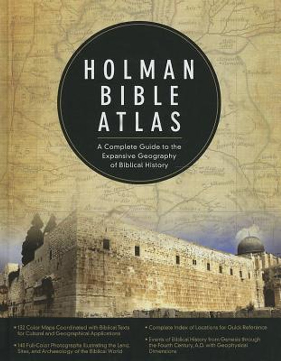 Holman Bible Atlas: A Complete Guide to the Expansive Geography of Biblical History Holman Bible Atlas: A Complete Guide to the Expansive Geography of Biblical History