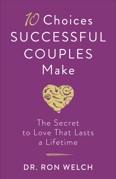 10 Choices Successful Couples Make: The Secret to Love That Lasts a Lifetime 10 Choices Successful Couples Make: The Secret to Love That Lasts a Lifetime