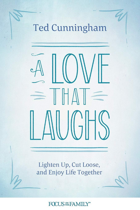 A Love That Laughs: Lighten Up, Cut Loose, and Enjoy Life Together A Love That Laughs: Lighten Up, Cut Loose, and Enjoy Life Together