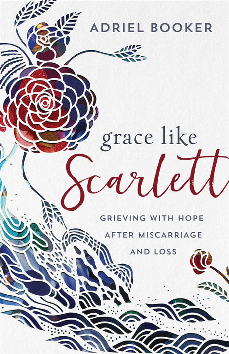 Grace Like Scarlett: Grieving with Hope After Miscarriage and Loss Grace Like Scarlett: Grieving with Hope After Miscarriage and Loss