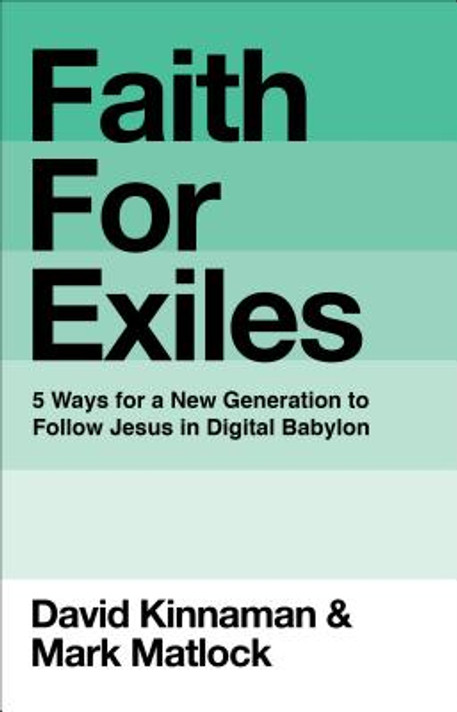 Faith for Exiles: 5 Ways for a New Generation to Follow Jesus in Digital Babylon Faith for Exiles: 5 Ways for a New Generation to Follow Jesus in Digital Babylon