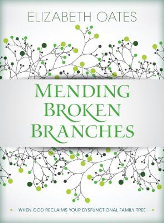 Mending Broken Branches: When God Reclaims Your Dysfunctional Family Tree Mending Broken Branches: When God Reclaims Your Dysfunctional Family Tree
