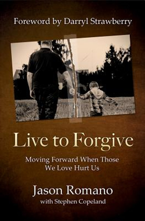 Live to Forgive: Moving Forward When Those We Love Hurt Us Live to Forgive: Moving Forward When Those We Love Hurt Us