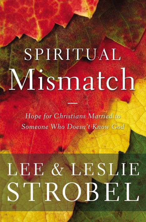 Spiritual Mismatch: Hope for Christians Married to Someone Who Doesn't Know God Spiritual Mismatch: Hope for Christians Married to Someone Who Doesn't Know God