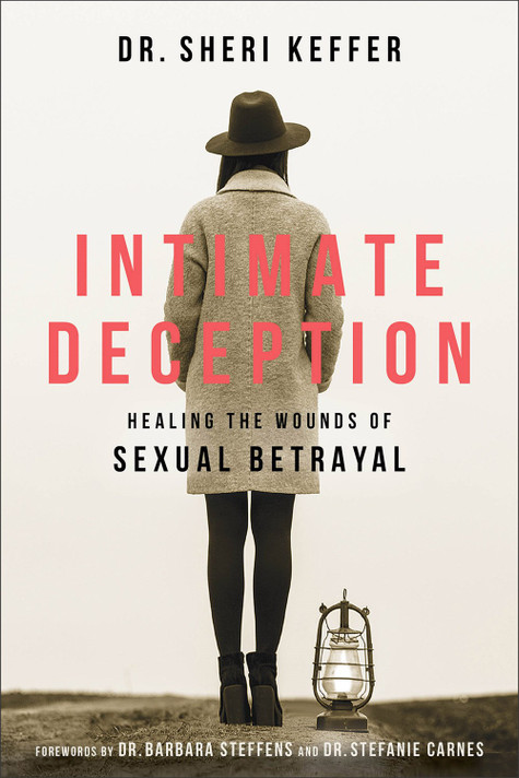 Intimate Deception: Healing the Wounds of Sexual Betrayal Intimate Deception: Healing the Wounds of Sexual Betrayal