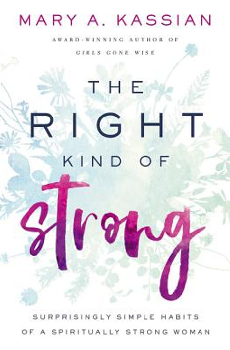 The Right Kind of Strong: Surprisingly Simple Habits of a Spiritually Strong Woman The Right Kind of Strong: Surprisingly Simple Habits of a Spiritually Strong Woman