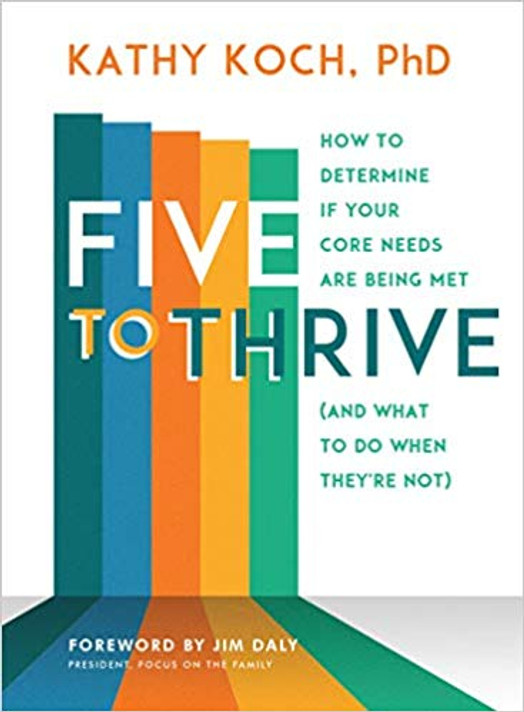 Five to Thrive: How to Determine If Your Core Needs Are Being Met (and What to Do When They're Not) Five to Thrive: How to Determine If Your Core Needs Are Being Met (and What to Do When They're Not)