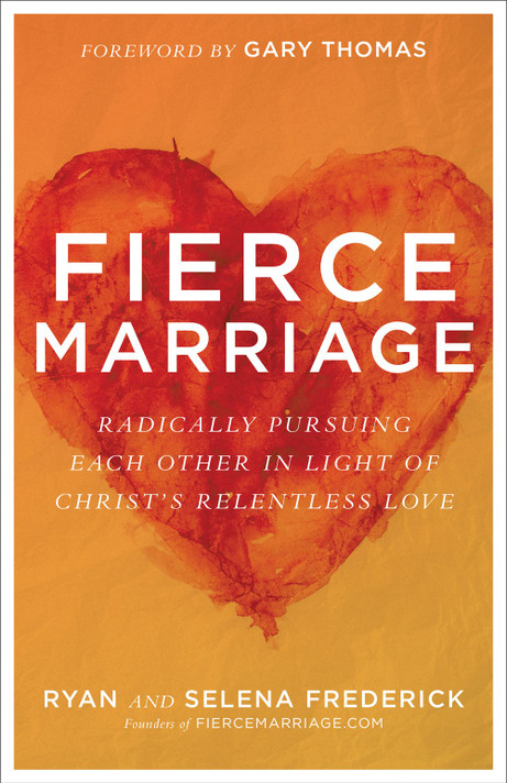 Fierce Marriage: Radically Pursuing Each Other in Light of Christ's Relentless Love Fierce Marriage: Radically Pursuing Each Other in Light of Christ's Relentless Love