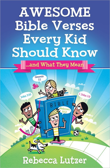 Awesome Bible Verses Every Kid Should Know: ...and What They Mean Awesome Bible Verses Every Kid Should Know: ...and What They Mean