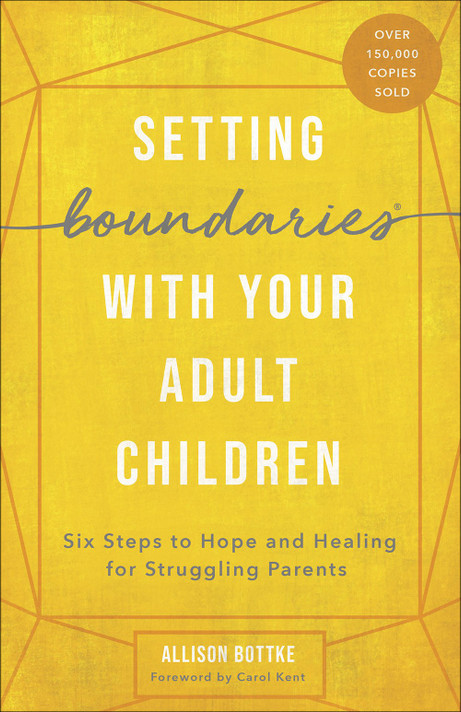 Setting Boundaries with Your Adult Children: Six Steps to Hope and Healing for Struggling Parents Setting Boundaries with Your Adult Children: Six Steps to Hope and Healing for Struggling Parents