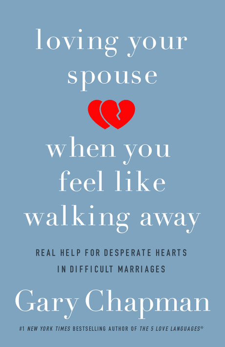 Loving Your Spouse When You Feel Like Walking Away: Real Help for Desperate Hearts in Difficult Marriages Loving Your Spouse When You Feel Like Walking Away: Real Help for Desperate Hearts in Difficult Marriages