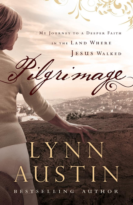 Pilgrimage: My Journey to a Deeper Faith in the Land Where Jesus Walked Pilgrimage: My Journey to a Deeper Faith in the Land Where Jesus Walked