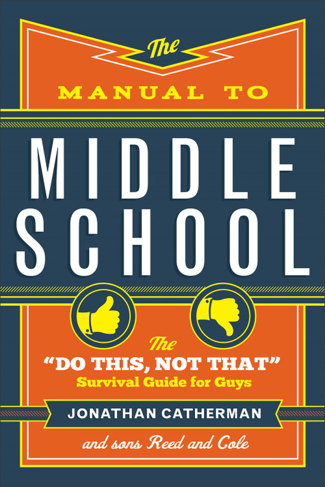 The Manual to Middle School: The "do This, Not That" Survival Guide for Guys