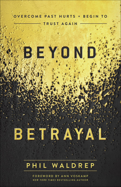 Beyond Betrayal: Overcome Past Hurts and Begin to Trust Again Beyond Betrayal: Overcome Past Hurts and Begin to Trust Again