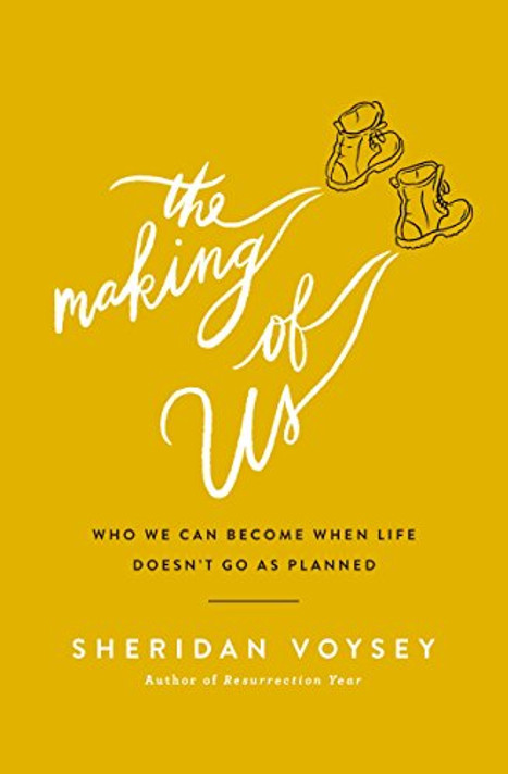 The Making of Us: Who We Can Become When Life Doesn't Go as Planned The Making of Us: Who We Can Become When Life Doesn't Go as Planned