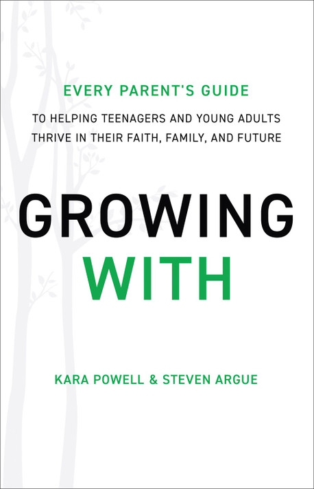 Growing with: Every Parent's Guide to Helping Teenagers and Young Adults Thrive in Their Faith, Family, and Future Growing with: Every Parent's Guide to Helping Teenagers and Young Adults Thrive in Their Faith, Family, and Future