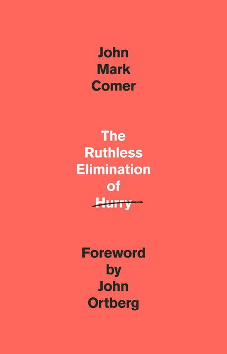 The Ruthless Elimination of Hurry: How to Stay Emotionally Healthy and Spiritually Alive in the Chaos of the Modern World The Ruthless Elimination of Hurry: How to Stay Emotionally Healthy and Spiritually Alive in the Chaos of the Modern World