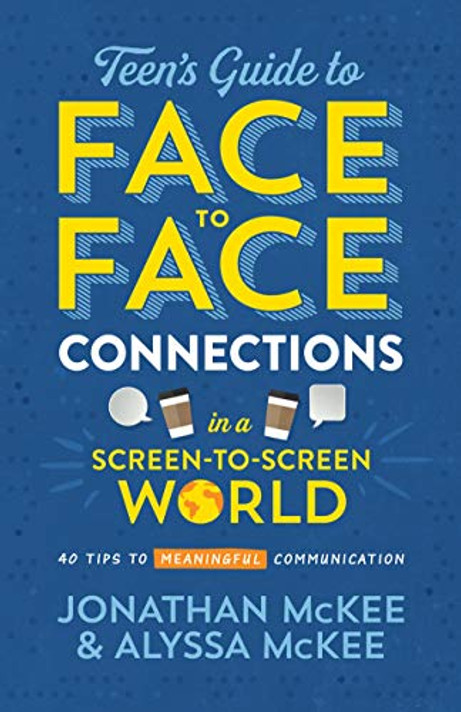 The Teen's Guide to Face-To-Face Connections in a Screen-To-Screen World: 40 Tips to Meaningful Communication The Teen's Guide to Face-To-Face Connections in a Screen-To-Screen World: 40 Tips to Meaningful Communication