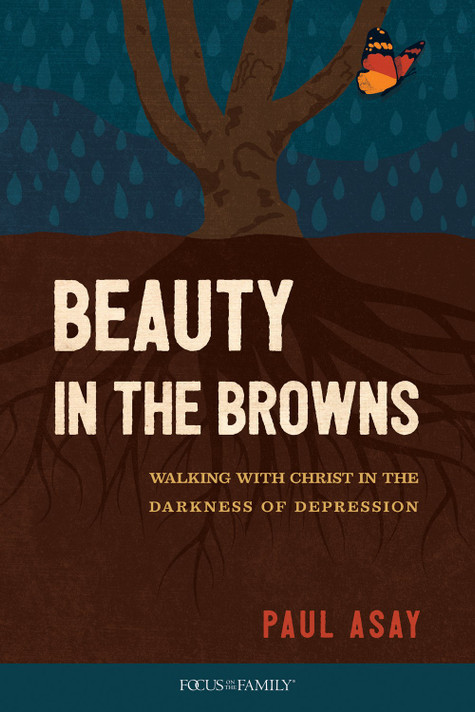 Beauty in the Browns: Walking with Christ in the Darkness of Depression Beauty in the Browns: Walking with Christ in the Darkness of Depression