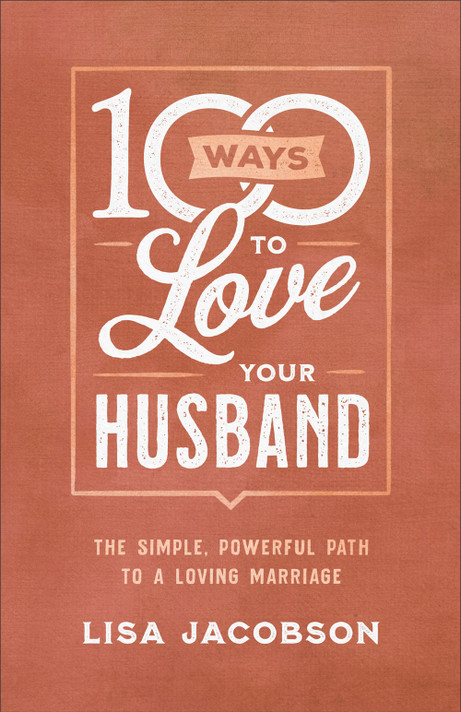 100 Ways to Love Your Husband 100 Ways to Love Your Husband