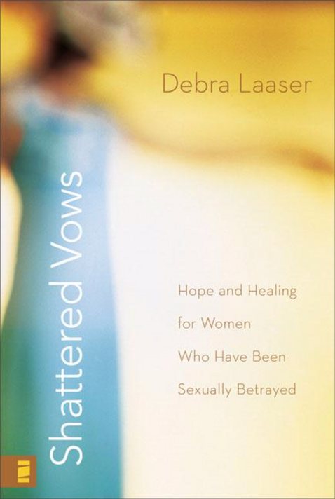 Shattered Vows: Hope and Healing for Women Who Have Been Sexually Betrayed Shattered Vows: Hope and Healing for Women Who Have Been Sexually Betrayed